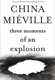 Three Moments of Explosion (China Mieville)