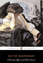A Parisian Affair and Other Short Stories by Guy De Maupassant