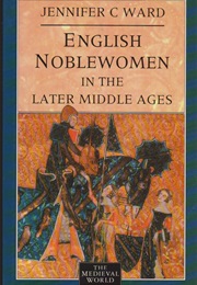 English Noblewomen in the Later Middle Ages (Jennifer C. Ward)