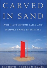 Carved in Sand: When Attention Fails and Memory Fades in Midlife (Cathryn Jakobson Ramin)