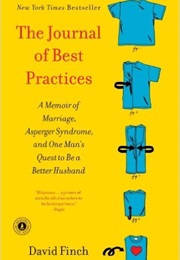 The Journal of Best Practices: A Memoir of Marriage, Asperger Syndrome, and One Man&#39;s Quest to Be a (David Finch)