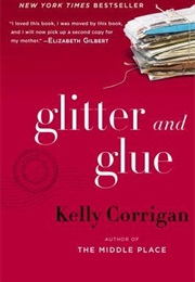 Glitter and Glue (Kelly Corrigan)