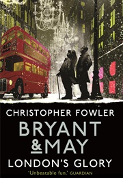 Bryant and May - Londons Glory (Christopher Fowler)
