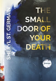 The Small Door of Your Death (Sheryl St Germain)