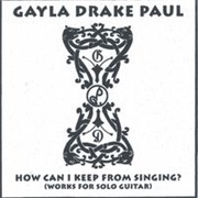 Gayla Drake Paul - How Can I Keep From Singing?