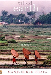 Tilled Earth : Stories (Manjushree Thapa)