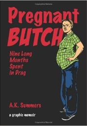 Pregnant Butch: Nine Long Months Spent in Drag (A. K. Summers)