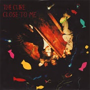 Close to Me - The Cure