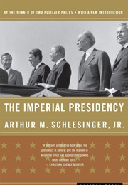 The Imperial Presidency (Arthur M. Schlesinger, Jr.)