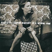 Sheryl Crow, "Everyday Is a Winding Road"