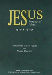 Jesus Prophet of Islam (Muhammad Ur-Rahim &amp; Ahmad Thomson)