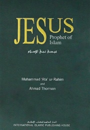 Jesus Prophet of Islam (Muhammad Ur-Rahim & Ahmad Thomson)