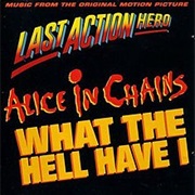 What the Hell Have I - Alice in Chains