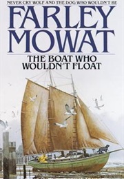 The Boat Who Wouldn&#39;t Float (Farley Mowat)