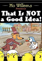That Is Not a Good Idea (Mo Willems)