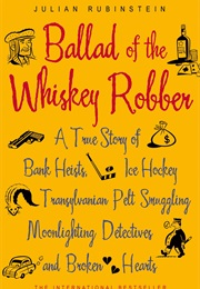 The Ballad of the Whiskey Robber (Julian Rubinstein)