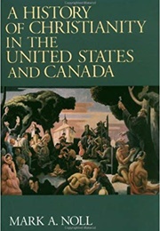 A History of Christianity in the United States and Canada (Mark A. Noll)