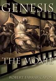 Genesis:  the Movie (Robert Farrar Capon)