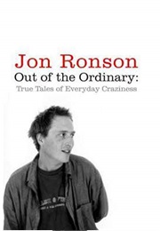 Out of the Ordinary: True Tales of Everyday Craziness (Jon Ronson)