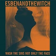 Esben and the Witch - Wash the Sins Not Only the Face