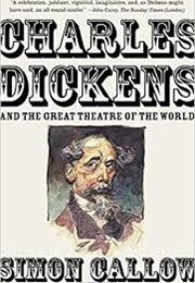 Charles Dickens and the Great Theatre of the World (Simon Callow)