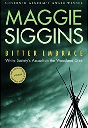Bitter Embrace: White Society's Assault on the Woodland Cree (Maggie Siggins)