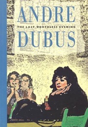 The Last Worthless Evening (Andre Dubus)