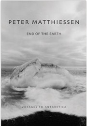 End of the Earth: Voyaging to Antarctica (Peter Matthiessen)