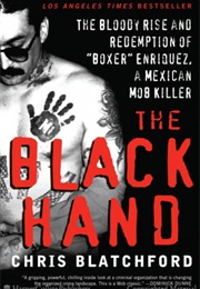 The Black Hand: The Bloody Rise and Redemption of &quot;Boxer&quot; Enriquez, a Mexican Mob Killer (Chris Blatchford)