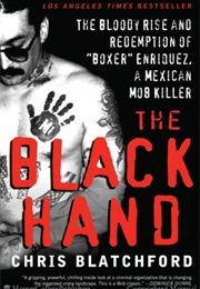 The Black Hand: The Bloody Rise and Redemption of "Boxer" Enriquez, a Mexican Mob Killer (Chris Blatchford)
