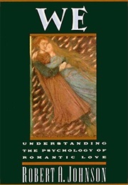 We: Understanding the Psychology of Romantic Love (Robert A. Johnson)