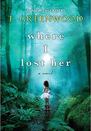 Where I Lost Her (T. Greenwood)