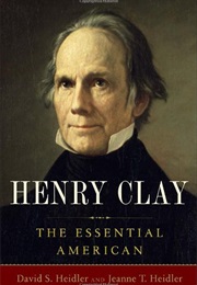 Henry Clay: The Essential American (David Stephen Heidler)