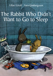 The Rabbit Who Didn't Want to Go to Sleep (Lilian Edvall)