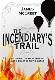 The Incendiary's Trail (James McCreet)