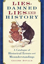 Lies, Damned Lies and History (Graeme Donald)