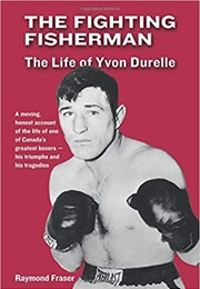 The Fighting Fisherman: The Life of Yvon Durelle (Raymond Fraser)