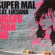 Bigger Than Big - Super Mal Featuring Luciana
