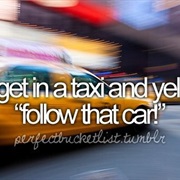 Get in Taxi and Yell "Follow That Car"