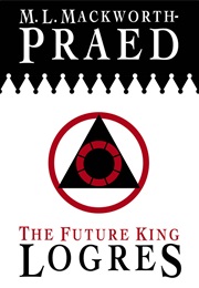 The Future King Logres (M. L. MacKworth-Praed)