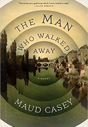 The Man Who Walked Away (Maud Casey)