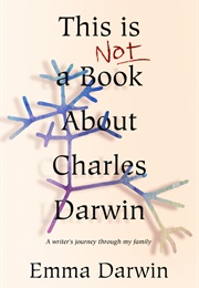 This Is Not a Book About Charles Darwin (Emma Darwin)
