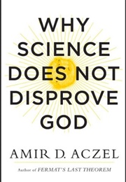 Why Science Does Not Disprove God (Amir D. Aczel)