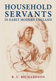 Household Servants in Early Modern England (R. C. Richardson)