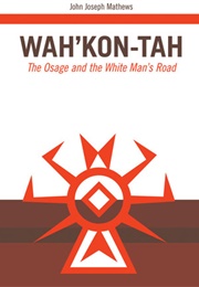 Wah'kon-Tah: The Osage and the White Man's Road (John Joseph Mathews)