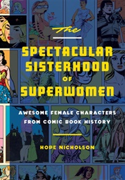 The Spectacular Sisterhood of Superwomen (Hope Nicholson)