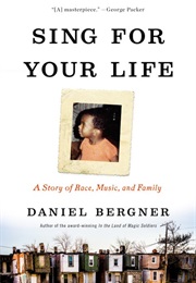 Sing for Your Life: A Story of Race, Music, and Family (Daniel Bergner)