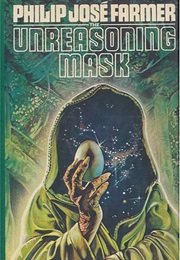 The Unreasoning Mask (Philip Jose Farmer)