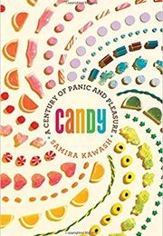 Candy: A Century of Panic and Pleasure (Samira Kawash)