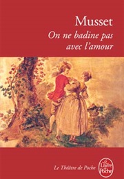 On Ne Badine Pas Avec L'amour (Alfred De Musset)